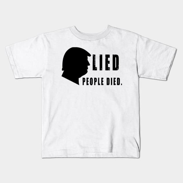 Trump Lied People Died Kids T-Shirt by qrotero